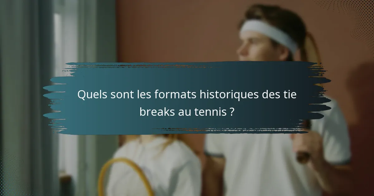 Quels sont les formats historiques des tie breaks au tennis ?