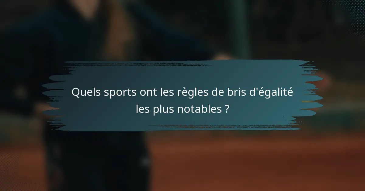 Quels sports ont les règles de bris d'égalité les plus notables ?