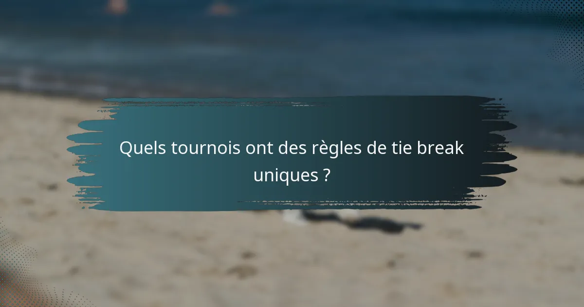 Quels tournois ont des règles de tie break uniques ?