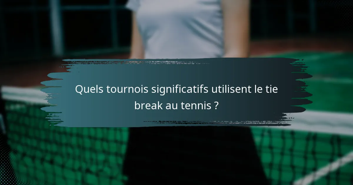 Quels tournois significatifs utilisent le tie break au tennis ?