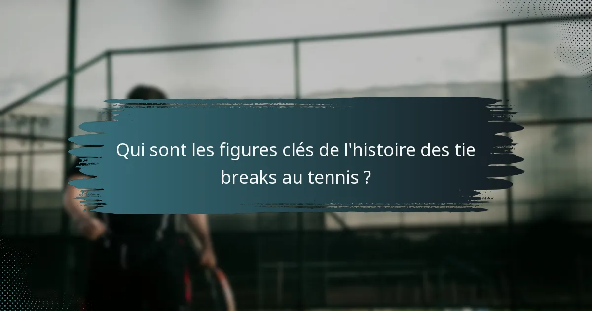 Qui sont les figures clés de l'histoire des tie breaks au tennis ?